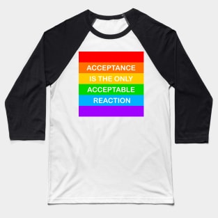 Acceptance Is The Only Acceptable Reaction Pride Baseball T-Shirt